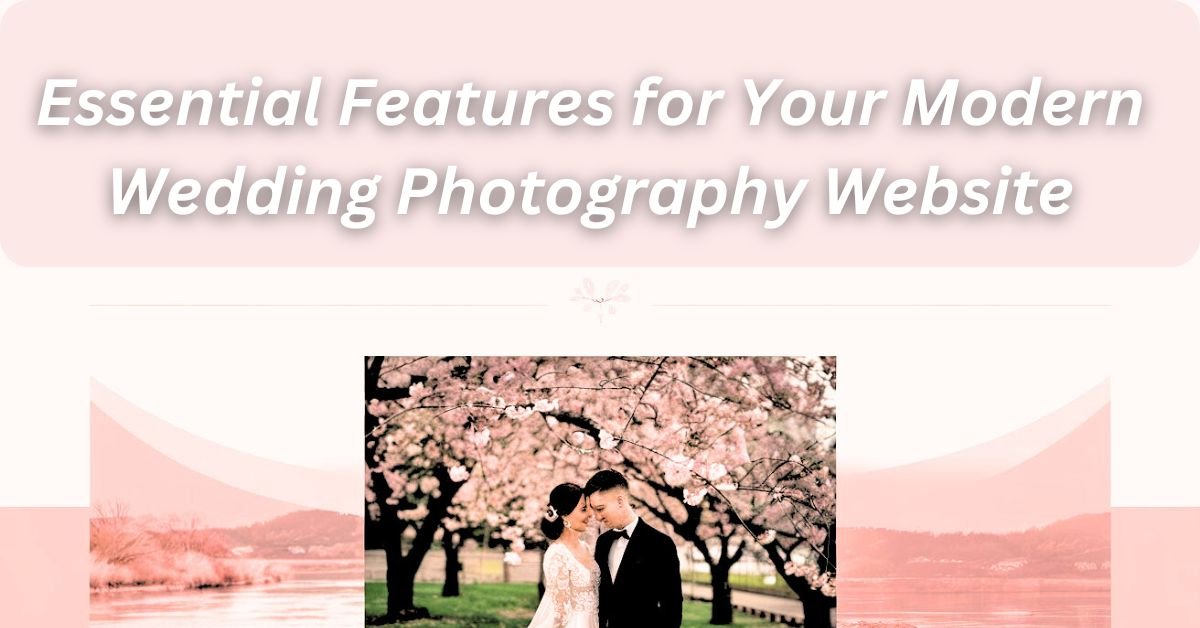 Essential Features for Your Modern Wedding Photography Website